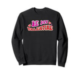 Be My Valentine Love Message Sweatshirt