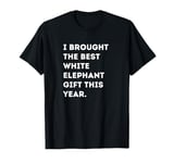 Best White Elephant Gift Ever Funny Holiday Saying T-Shirt