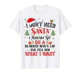 I Don't Need Santa I Already Sit On A Bearded Man's Lap T-Shirt