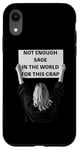 iPhone XR Not Enough Sage in the World Funny Disappointed Case