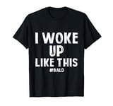 I Woke Up Like This #Bald, Mens Funny Balding Head No Hair T-Shirt