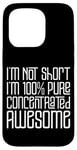 Coque pour iPhone 15 Pro I'm Not Short I'm 100% Pure Concentrated Awesome