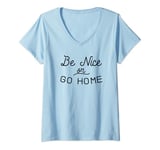 Womens Be Nice or Go Home Kindness Inclusion Indivisible Love V-Neck T-Shirt