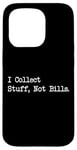 Coque pour iPhone 15 Pro Citation amusante « I Collect Stuff, Not Bills »