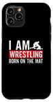 iPhone 11 Pro I Am Wrestling Born On The Mat Game Wrestler Catch Wrestling Case