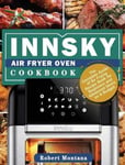 Robert Montana Montana, Innsky Air Fryer Oven Cookbook: The Complete Guide of Frying Recipe Book for Beginners and Advanced Users on A Budget