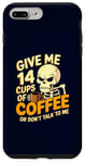 Coque pour iPhone 7 Plus/8 Plus Give Me 14 Cups of Coffee or Don't Talk to Me Squelette drôle