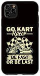 Coque pour iPhone 11 Pro Max Go Kart - Go Kart Racer, soyez rapide ou soyez le dernier