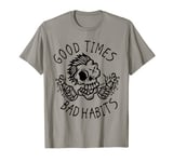 Good Times Bad Habits T-Shirt