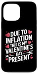 iPhone 13 Pro Max Due to Inflation this is my Valentines Day Present - Funny Case