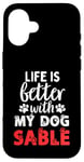 Coque pour iPhone 16 Nom du chien Sable Life Is Better With My Dog Named Sable