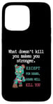 Coque pour iPhone 15 Pro Max Citations drôles d'ours « What doesn't kill you makes you stronger »