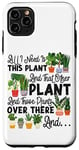 iPhone 11 Pro Max Plant Lover Gardening All I Need Is This Plant And That Case