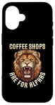 iPhone 16 Coffee Shops Are For Alphas Fierce Lion Case