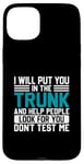 iPhone 15 Plus I Will Put You In The Trunk And Help People Look For You Don Case