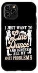 iPhone 11 Pro Line Dancing Dance Teacher I Just Want To Line Dance And Case