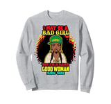 I May Be A Bad Girl But I'm A Damn Good Woman Melanin Queen Sweatshirt