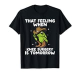 Funny That Feeling When Knee Surgery Is Tomorrow Frog Meme T-Shirt