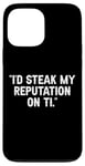 Coque pour iPhone 13 Pro Max I'd Steak My Reputation Lout It Funny Beef Carnivore Diet Pun