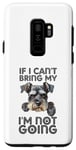 Coque pour Galaxy S9+ Schnauzer miniature If I Can't Bring My Dog I'm Not Going