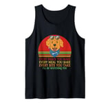 FUNNY DOG TSHIRT. EVERY SNACK YOU MAKE, EVERY MEAL YOU BAKE Tank Top