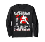 Its All Fun & Games Until You Call It Karate Tang Soo Do Long Sleeve T-Shirt