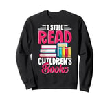 I Still Read Children's Books Funny Abc Children's Book Sweatshirt