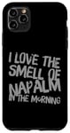 iPhone 11 Pro Max Funny Text Saying I Love The Smell Of Napalm In The Morning Case