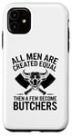 iPhone 11 All Men Are Created Equal Then A Few Become Butchers Case