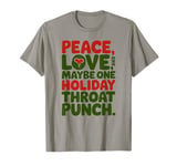 Peace Love And Maybe One Holiday Throat Punch Red Green T-Shirt