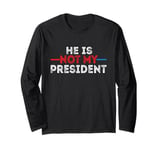 He is not my President funny shirt men women Long Sleeve T-Shirt