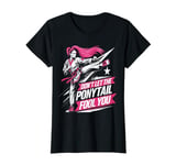 Don't let the Ponytail Fool You Girl Women Karate Kick T-Shirt