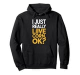 I Just Really Love Corn Ok Farmer Corn Lover Pullover Hoodie