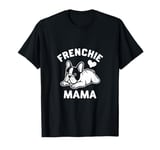 Frenchie Mama Tshirt French Bulldog Shirt for women wife T-Shirt