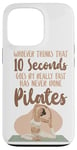 iPhone 13 Pro Pilates Instructor Teacher Whoever Thinks 10 Seconds Goes By Case