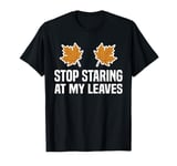 Stop Staring At My Leaves Autumn Leaf Blower T-Shirt