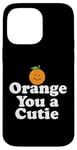 Coque pour iPhone 14 Pro Max Orange You a Cutie – Blague sarcastique amusante aux fruits – Sourire