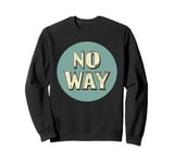 Trendy No Way Graphic for a Cool Twist Sweatshirt