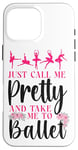 iPhone 16 Pro Max Ballet Dancer Dance Girl Ballerina Just Call Me Pretty And Case