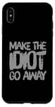 iPhone XS Max Make The Idiot Go Away Idiot Case