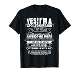 Yes ! I'm A Spoiled Husband But Not Yours gift for him T-Shirt