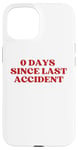 Coque pour iPhone 15 0 Days Since Last Accident Funny Sarcastic