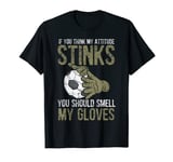 My Attitude Stinks Gloves Soccer Football Goalie Goalkeeper T-Shirt