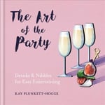 Art of the Party: Drinks & Nibbles for Easy Entertaining