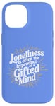 iPhone 14 Loneliness Is Often The Byproduct Of A Gifted Mind Blue Case