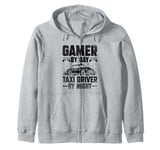 Gamer By Day Taxi Driver By Night Cab Taxis Drivers Zip Hoodie