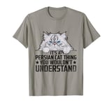 It's A Persian Cat Thing You Wouldn't Understand T-Shirt