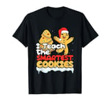 Christmas Gingerbread Teacher I Teach The Smartest Cookies T-Shirt