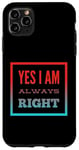 Coque pour iPhone 11 Pro Max Inscription « I Am Always Right » Yes I Am Always Right