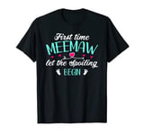 First Time Meemaw Let the Spoiling Begin New 1st Time Funny T-Shirt